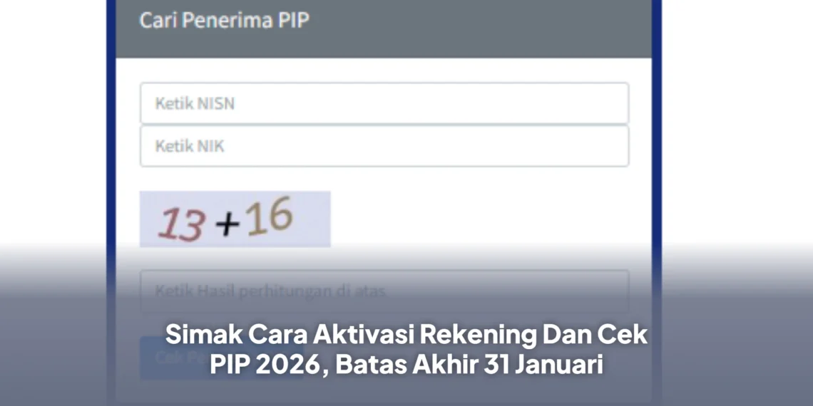Simak Cara Aktivasi Rekening Dan Cek PIP 2026, Batas Akhir 31 Januari
