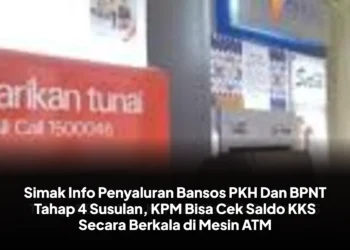 Simak Info Penyaluran Bansos PKH Dan BPNT Tahap 4 Susulan, KPM Bisa Cek Saldo KKS Secara Berkala di Mesin ATM