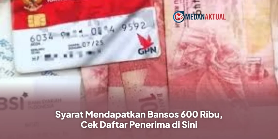 Syarat Mendapatkan Bansos 600 Ribu, Cek Daftar Penerima di Sini