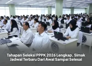 Tahapan Seleksi PPPK 2026 Lengkap, Simak Jadwal Terbaru Dari Awal Sampai Selesai