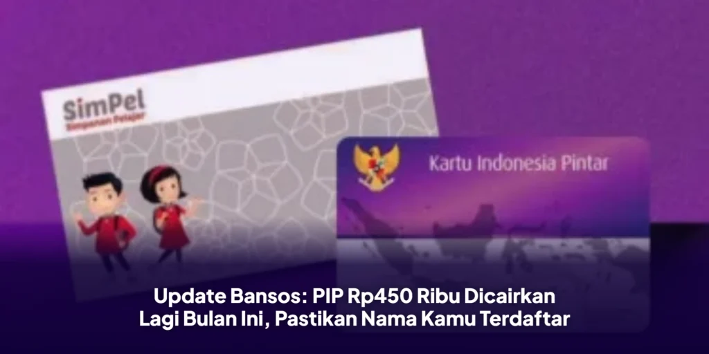 Update Bansos: PIP Rp450 Ribu Dicairkan Lagi Bulan Ini, Pastikan Nama Kamu Terdaftar