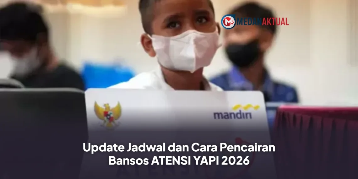 Update Jadwal dan Cara Pencairan Bansos ATENSI YAPI 2026