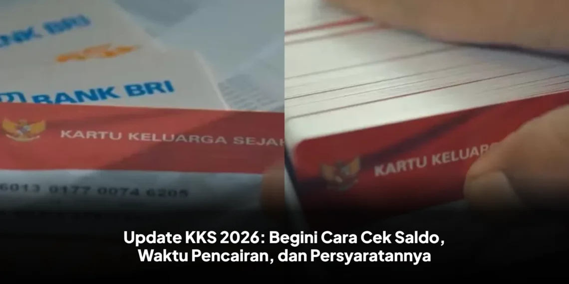 Update KKS 2026: Begini Cara Cek Saldo, Waktu Pencairan, dan Persyaratannya