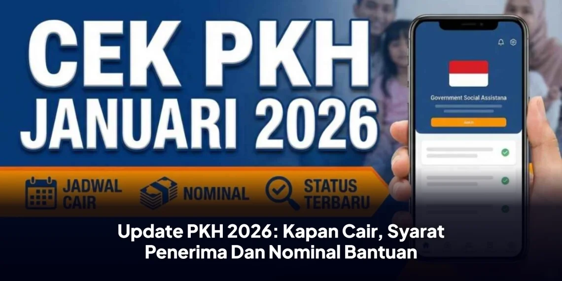 Update PKH 2026: Kapan Cair, Syarat Penerima Dan Nominal Bantuan