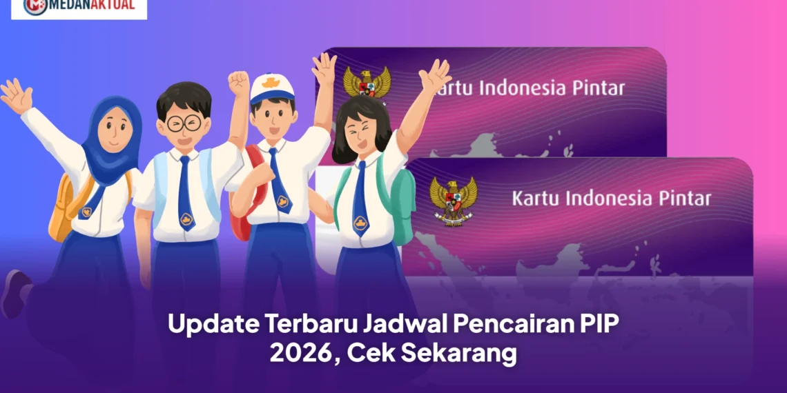 Update Terbaru Jadwal Pencairan PIP 2026, Cek Sekarang