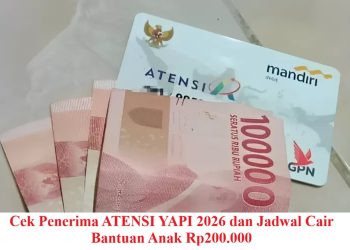 Cek Penerima ATENSI YAPI 2026 dan Jadwal Cair Bantuan Anak Rp200.000