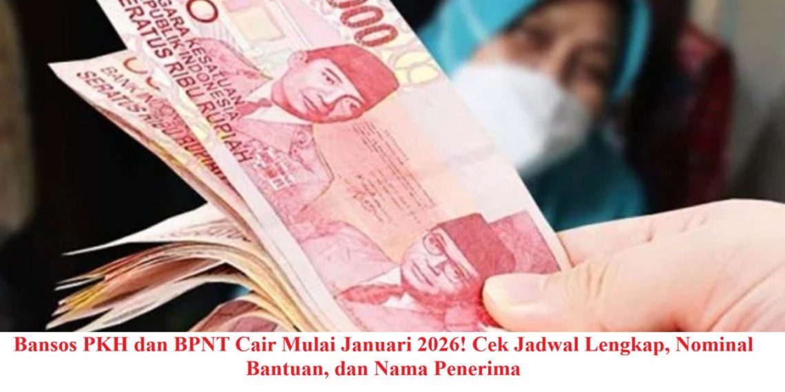 Bansos PKH dan BPNT Cair Mulai Januari 2026! Cek Jadwal Lengkap, Nominal Bantuan, dan Nama Penerima
