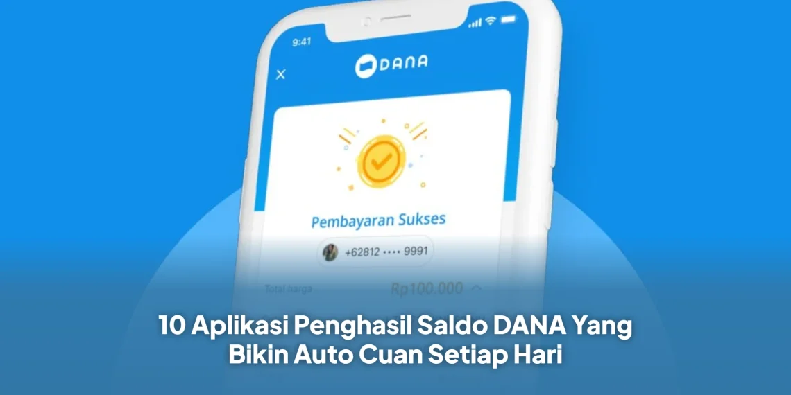 10 Aplikasi Penghasil Saldo DANA Yang Bikin Auto Cuan Setiap Hari
