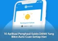 10 Aplikasi Penghasil Saldo DANA Yang Bikin Auto Cuan Setiap Hari
