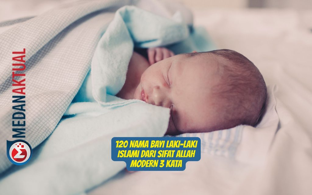 120 Nama Bayi Laki-Laki Islami dari Sifat Allah Modern 3 Kata