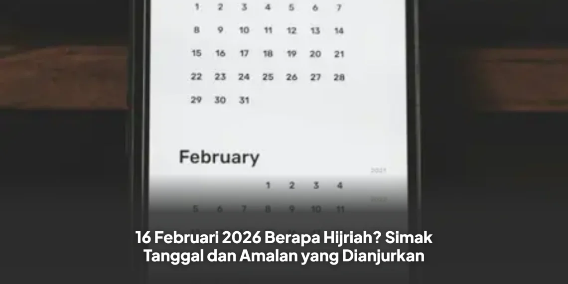 16 Februari 2026 Berapa Hijriah? Simak Tanggal dan Amalan yang Dianjurkan