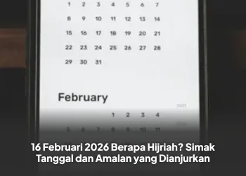 16 Februari 2026 Berapa Hijriah? Simak Tanggal dan Amalan yang Dianjurkan