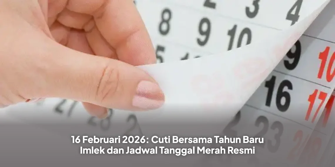 16 Februari 2026: Cuti Bersama Tahun Baru Imlek dan Jadwal Tanggal Merah Resmi