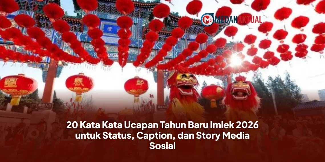 20 Kata Kata Ucapan Tahun Baru Imlek 2026 untuk Status, Caption, dan Story Media Sosial