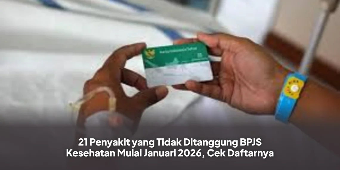 21 Penyakit yang Tidak Ditanggung BPJS Kesehatan Mulai Januari 2026, Cek Daftarnya