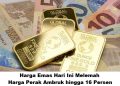 Harga Emas Hari Ini Melemah, Harga Perak Ambruk hingga 16 Persen