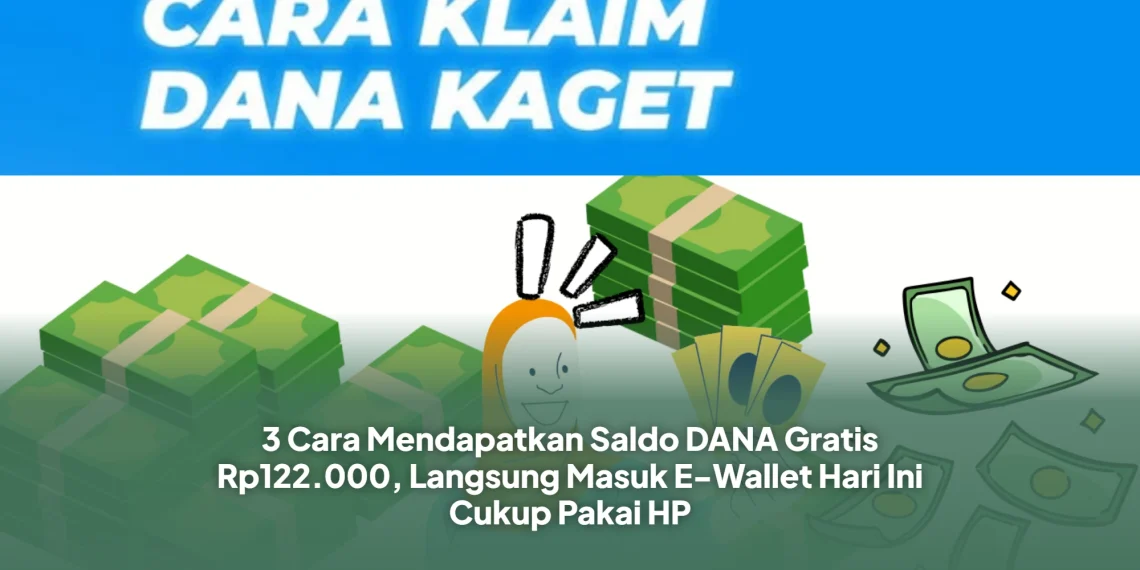 3 Cara Mendapatkan Saldo DANA Gratis Rp122.000, Langsung Masuk E-Wallet Hari Ini Cukup Pakai HP