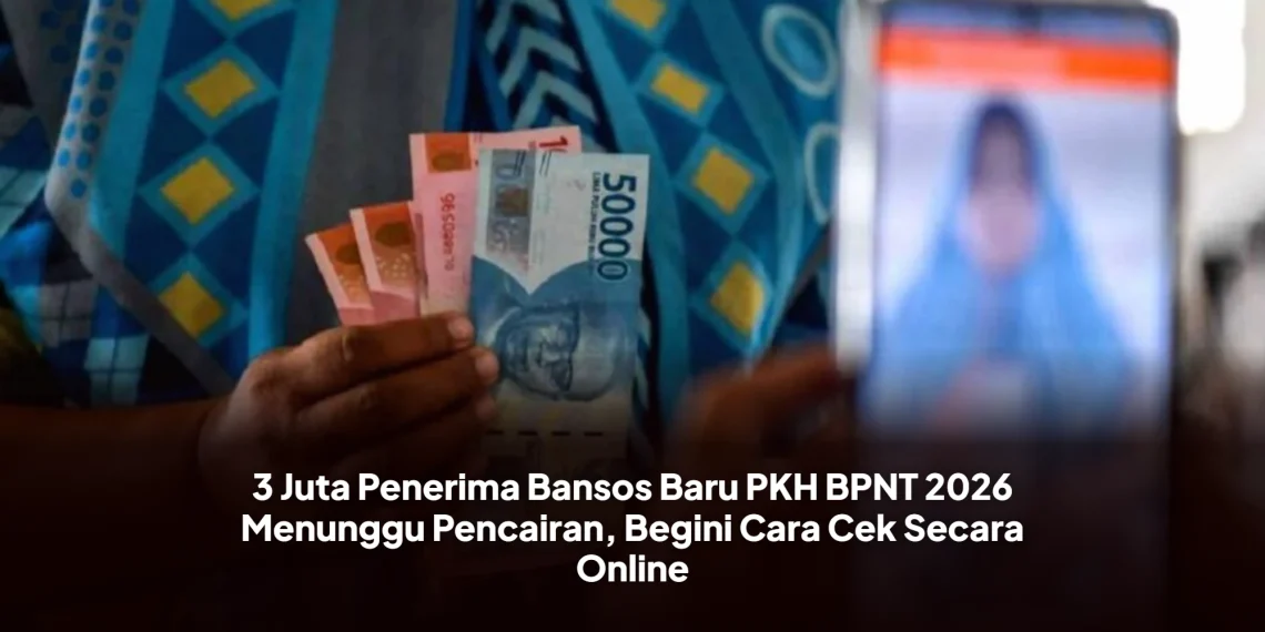 3 Juta Penerima Bansos Baru PKH BPNT 2026 Menunggu Pencairan, Begini Cara Cek Secara Online