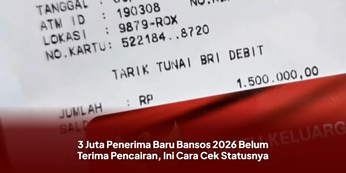 3 Juta Penerima Baru Bansos 2026 Belum Terima Pencairan, Ini Cara Cek Statusnya