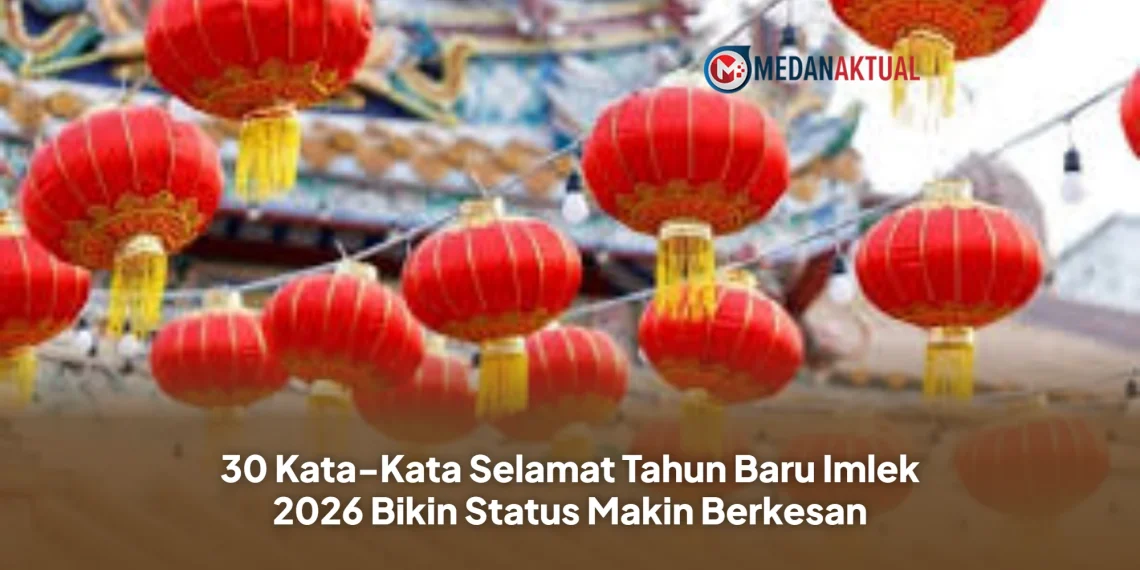 30 Kata-Kata Selamat Tahun Baru Imlek 2026 Bikin Status Makin Berkesan