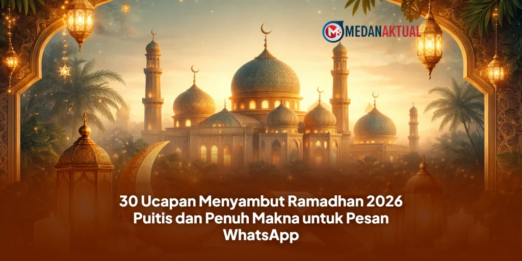 30 Ucapan Menyambut Ramadhan 2026 Puitis dan Penuh Makna untuk Pesan WhatsApp