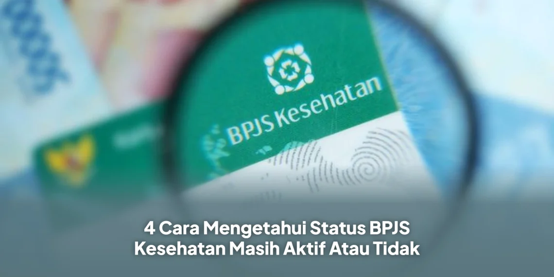 4 Cara Mengetahui Status BPJS Kesehatan Masih Aktif Atau Tidak
