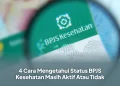 4 Cara Mengetahui Status BPJS Kesehatan Masih Aktif Atau Tidak