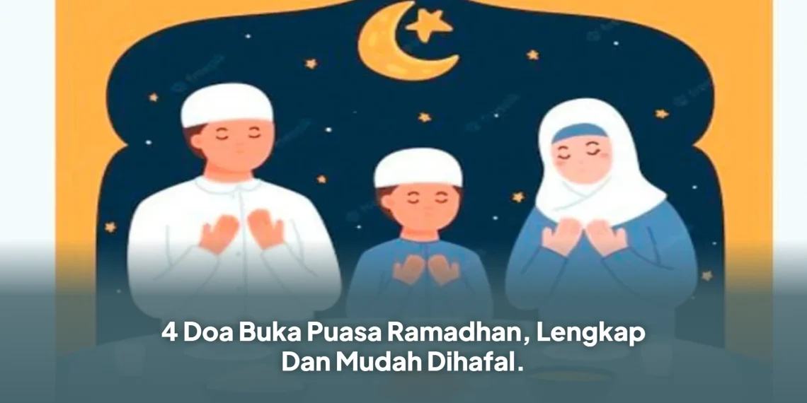 4 Doa Buka Puasa Ramadhan, Lengkap Dan Mudah Dihafal.