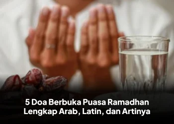 5 Doa Berbuka Puasa Ramadhan Lengkap Arab, Latin, dan Artinya