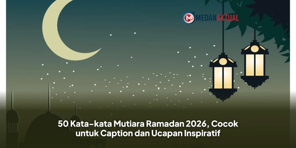 50 Kata-kata Mutiara Ramadhan 2026, Cocok untuk Caption dan Quotes