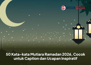 50 Kata-kata Mutiara Ramadhan 2026, Cocok untuk Caption dan Quotes