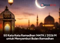 50 Kata Kata Ramadhan 1447H / 2026 M untuk Menyambut Bulan Ramadhan
