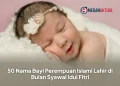50 Nama Bayi Perempuan Islami Lahir di Bulan Syawal Idul Fitri