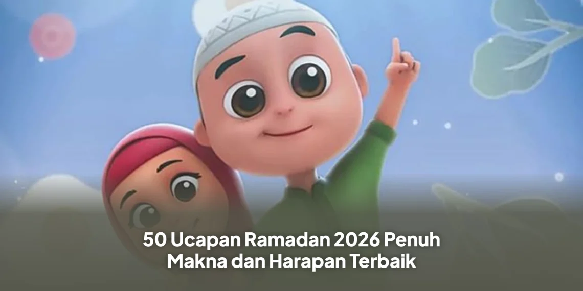50 Ucapan Ramadan 2026 Penuh Makna dan Harapan Terbaik