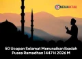 50 Ucapan Selamat Menunaikan Ibadah Puasa Ramadhan 1447 H 2026 M