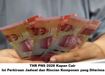 THR PNS 2026 Kapan Cair? Ini Perkiraan Jadwal dan Rincian Komponen yang Diterima