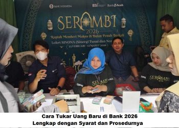 Cara Tukar Uang Baru di Bank 2026, Lengkap dengan Syarat dan Prosedurnya