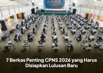 7 Berkas Penting CPNS 2026 yang Harus Disiapkan Lulusan Baru