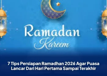 7 Tips Persiapan Ramadhan 2026 Agar Puasa Lancar Dari Hari Pertama Sampai Terakhir