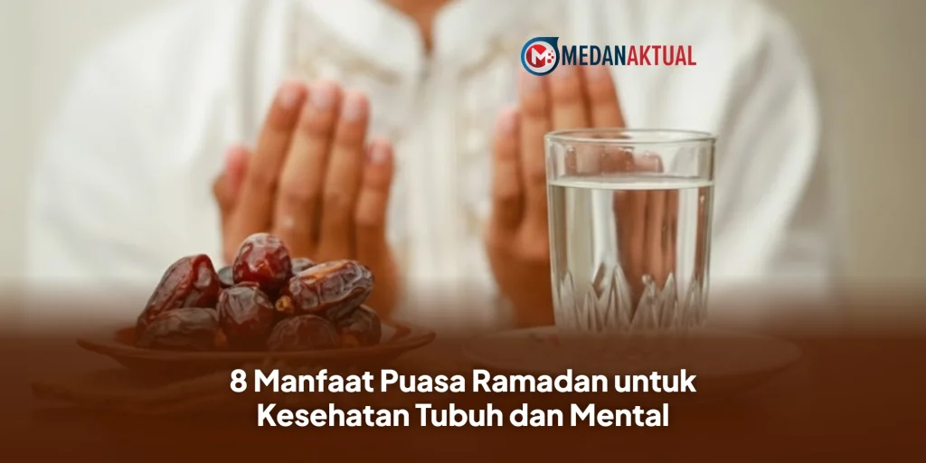 8 Manfaat Puasa Ramadan untuk Kesehatan Tubuh dan Mental