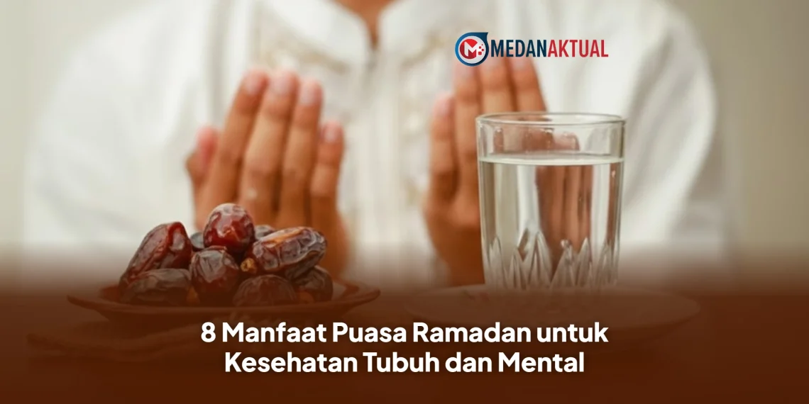 8 Manfaat Puasa Ramadan untuk Kesehatan Tubuh dan Mental