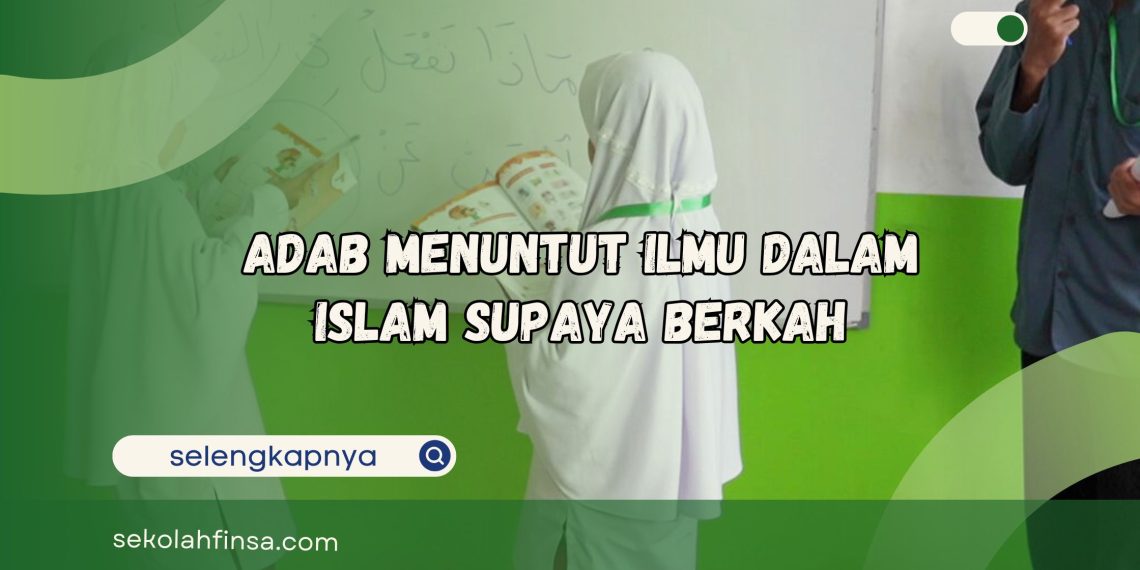 Adab Dan Etika Dalam Menuntut Ilmu Agar Berkah Dan Bermanfaat