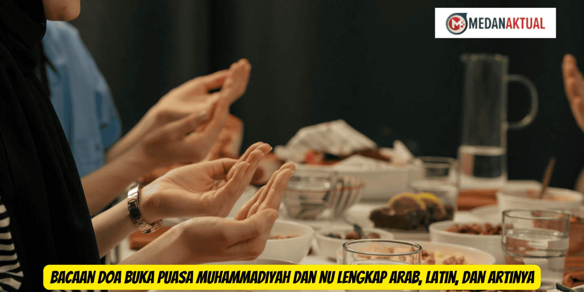 Bacaan Doa Buka Puasa Muhammadiyah dan NU Lengkap Arab, Latin, dan Artinya