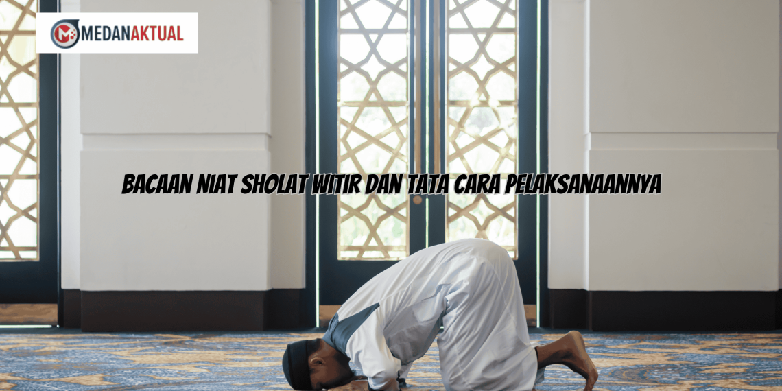Bacaan Niat Sholat Witir dan Tata Cara Pelaksanaannya