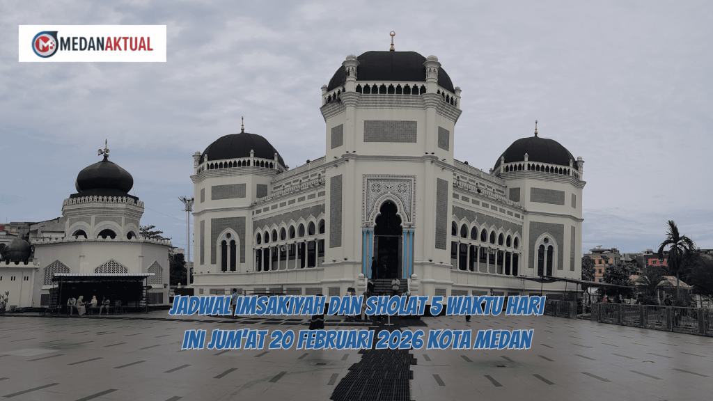Jadwal Imsakiyah dan Sholat 5 Waktu Hari Ini Jum’at 20 Februari 2026 Kota Medan