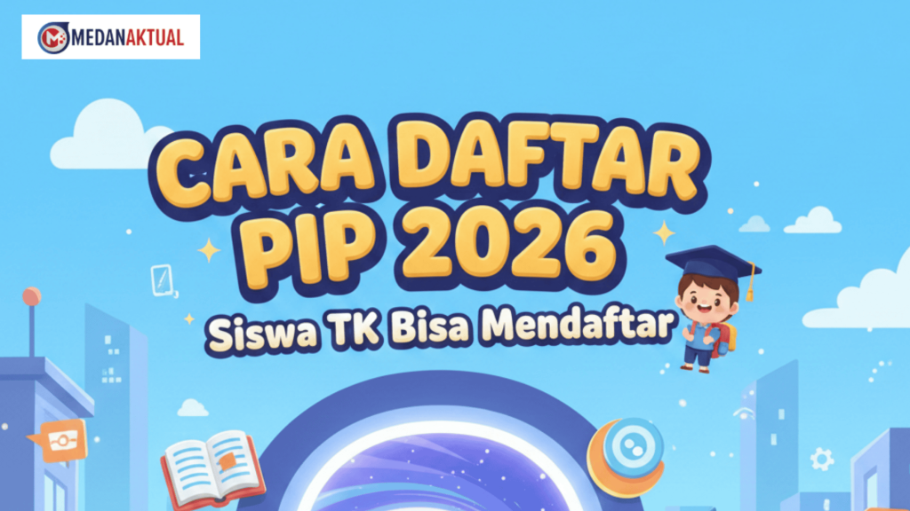 Cara Daftar PIP 2026, Siswa TK Bisa Mendaftar
