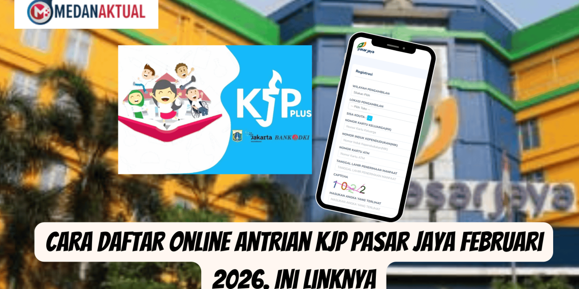 Cara Daftar Online Antrian KJP Pasar Jaya Februari 2026. Ini Linknya