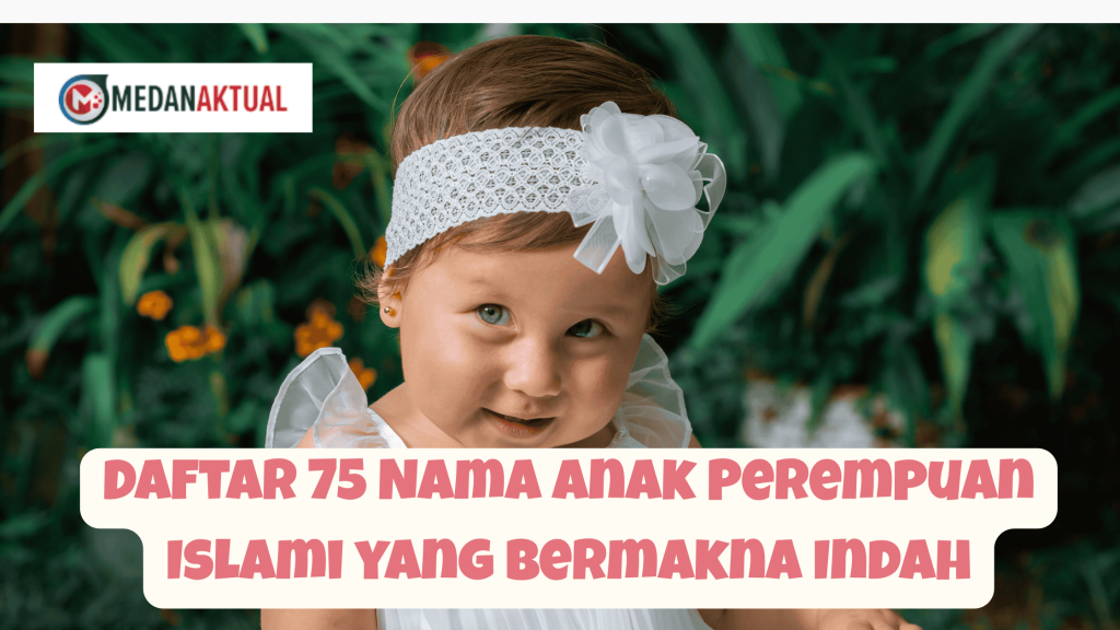 Daftar 75 Nama Anak Perempuan Islami yang Bermakna Indah