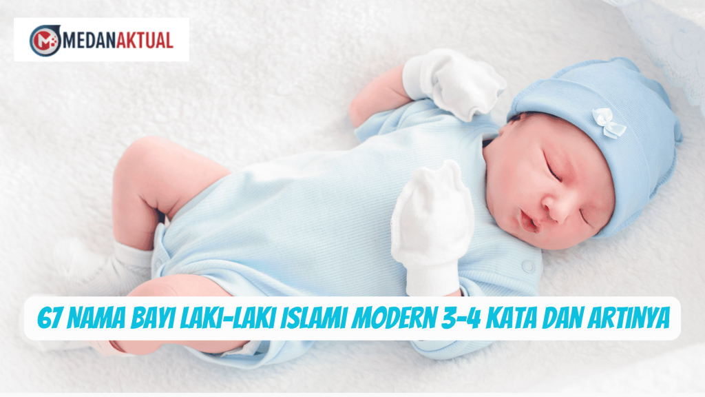 67 Nama Bayi Laki-laki Islami Modern 3-4 Kata dan Artinya