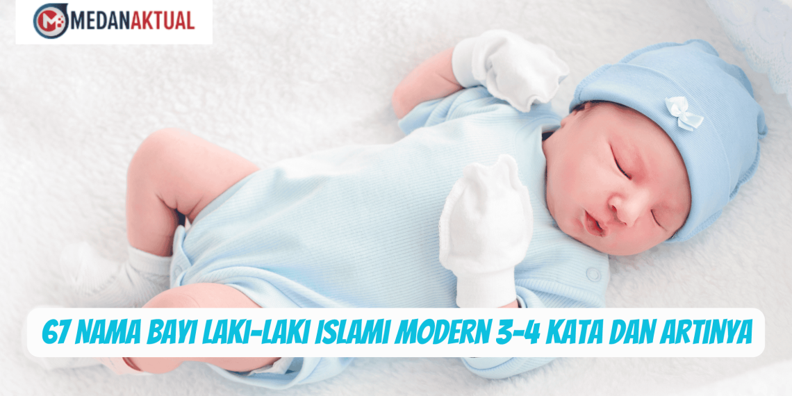 67 Nama Bayi Laki-laki Islami Modern 3-4 Kata dan Artinya